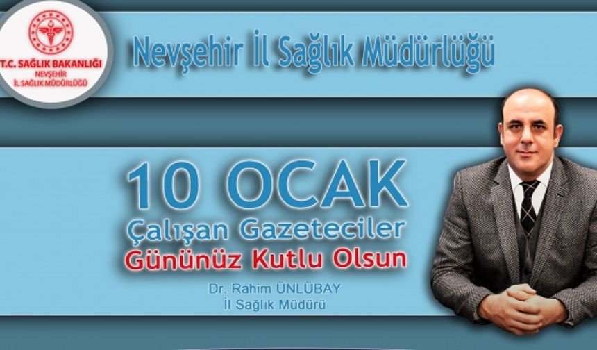 Nevşehir İl Sağlık Müdürü’nün 10 Ocak Çalışan Gazeteciler Günü Mesajı