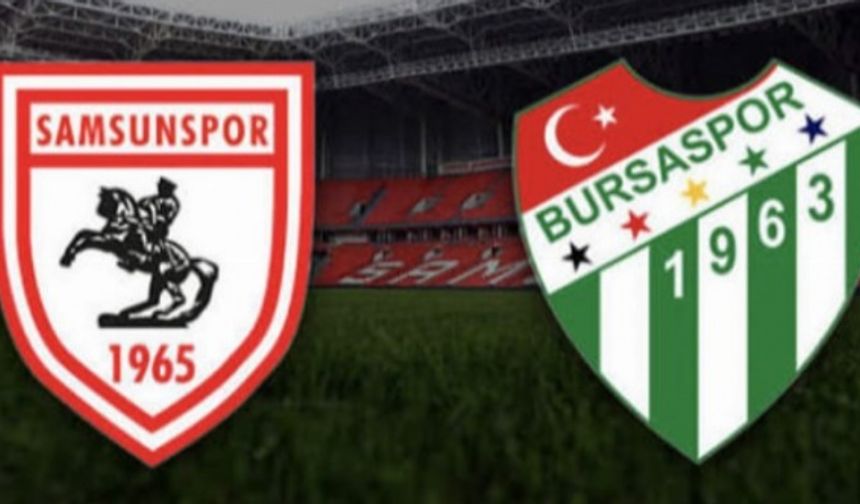 Samsunspor Bursaspor maçı ne zaman, saat kaçta, hangi kanalda?